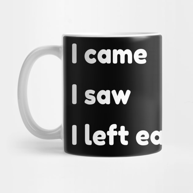 I Came I Saw I Left Early. Funny Quotes and Sayings. by That Cheeky Tee